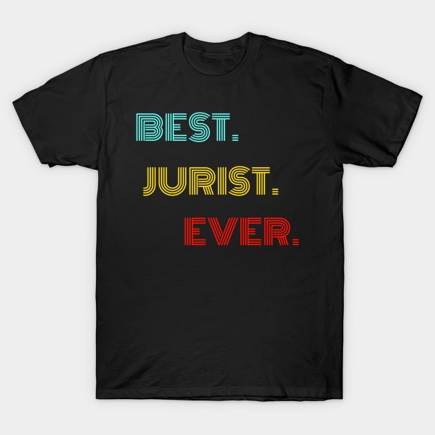 Best Jurist Ever - Nice Birthday Gift Idea T-Shirt by Szokebobi